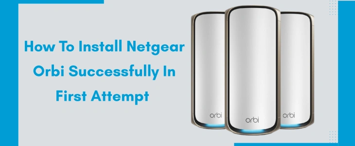 How To Install Netgear Orbi Successfully
