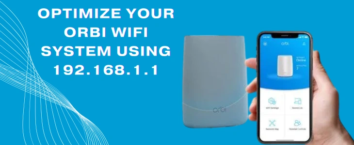 Optimize Your Orbi WiFi System Using 192.168.1.1