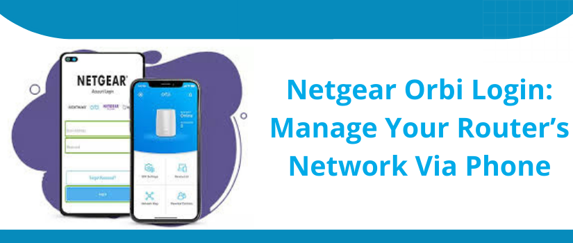 Netgear Orbi Login Guide | Access & Manage Orbi WiFi from Phone