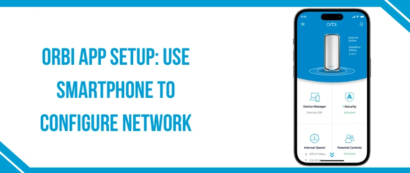 Orbi App Setup Guide | Configure Orbi WiFi Using Smartphone