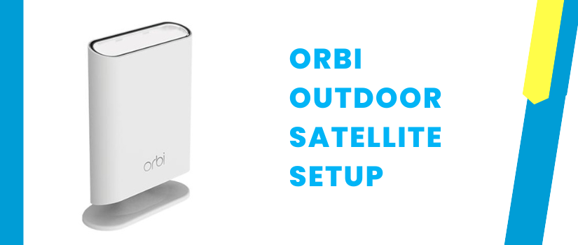 Orbi Outdoor Satellite Setup Guide | App & Web Installation Steps