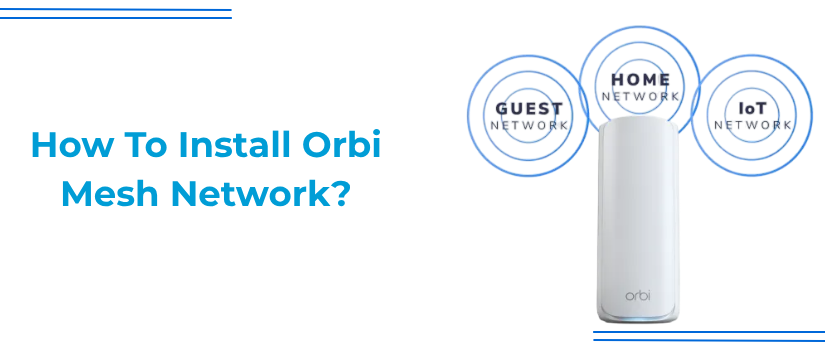 How to Install Orbi Mesh Network | Complete Orbi Setup Guide
