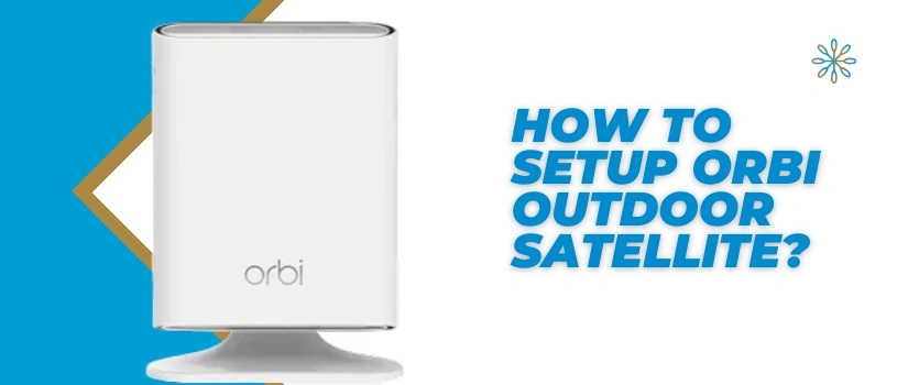 How to Setup Orbi Outdoor Satellite | Complete Step-by-Step Guide
