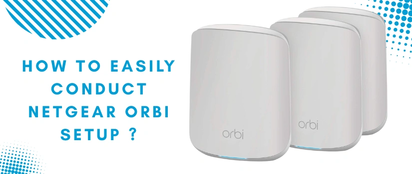 Netgear Orbi Setup | Complete Guide to Install, Login & Configure Orbi Router