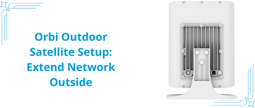 Orbi Outdoor Satellite Setup Guide | Extend Orbi WiFi Outside
