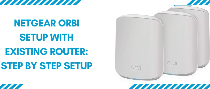Netgear Orbi Setup With Existing Router | Easy Mesh Configuration Guide